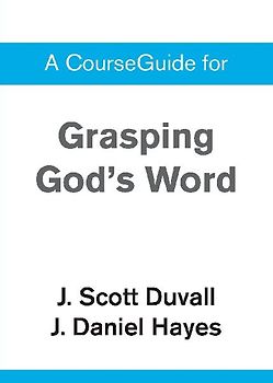 A CourseGuide for Grasping God's Word