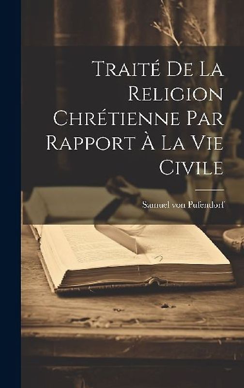 Traité De La Religion Chrétienne Par Rapport À La Vie Civile