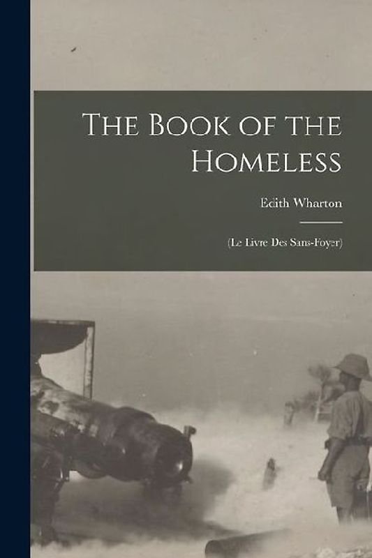 The Book of the Homeless: (Le Livre Des Sans-Foyer)