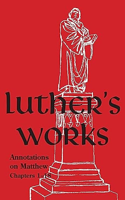 Luther's Works - Volume 67: (Annotations on Matthew: Chapters 1-18)