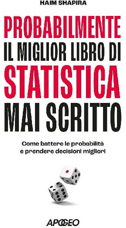 Probabilmente il miglior libro di statistica mai scritto. Come battere le probabilità e prendere decisioni migliori
