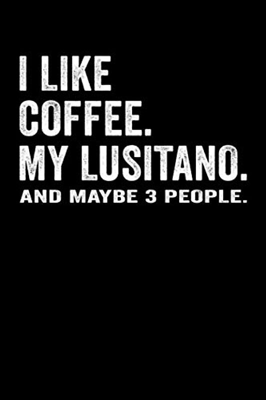 I Like Coffee My Lusitano Notebook: 6x9 Journal for Writing Down Daily Habits, Planning, Dairy, Note Taking System (Gift for Lusitano Horse Lover Themed Book)