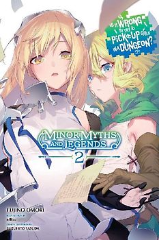 Is It Wrong to Try to Pick Up Girls in a Dungeon? Minor Myths and Legends, Vol. 2 (Light Novel)