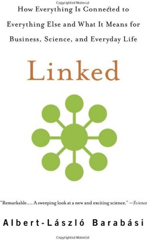 Linked: How Everything Is Connected to Everything Else and What It Means for Business, Science, and Everyday Life - Barabasi, Albert-Laszlo