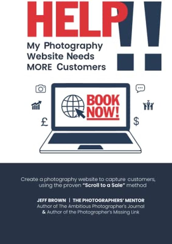 Help!! My Photography Website Needs MORE Customers: Create a photography website to capture customers, using the proven Scroll to a Sale method