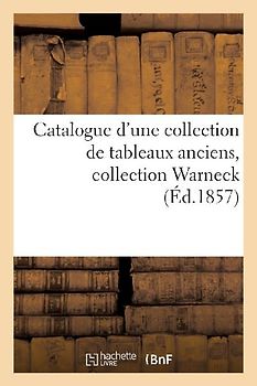 Catalogue d'Une Collection de Tableaux Anciens. Collection Warneck