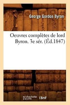 Oeuvres Complètes de Lord Byron. 3e Sér. (Éd.1847)