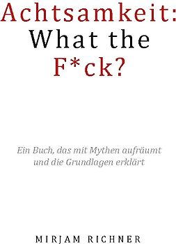 Achtsamkeit: What the Fuck?