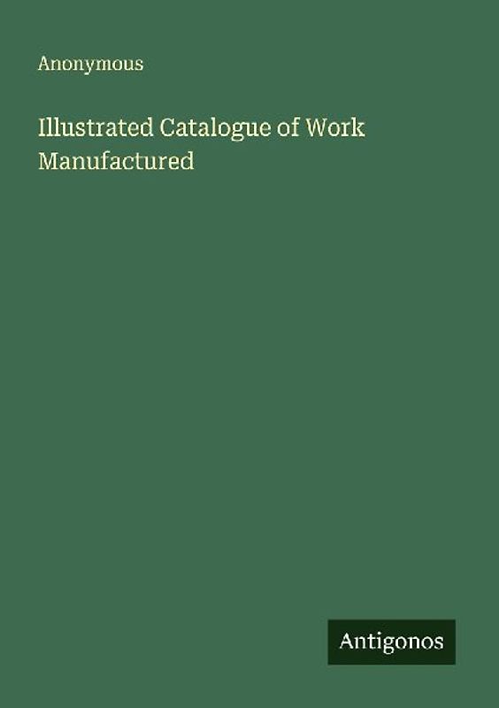 Illustrated Catalogue of Work Manufactured