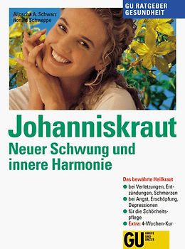 Johanniskraut. Neuer Schwung und innere Harmonie. Das bewährte Heilkraut bei Verletzungen, Entzündungen, Schmerzen. Bei Angst, Erschöpfung, Depression. Für die Schönheitspflege