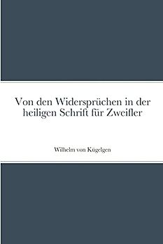Von den Widersprüchen in der heiligen Schrift für Zweifler