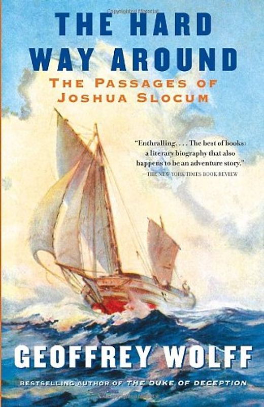 The Hard Way Around: The Passages of Joshua Slocum (Vintage Departures) - Geoffrey Wolff