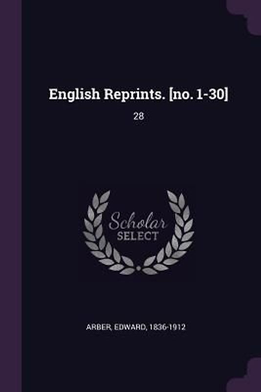 English Reprints. [no. 1-30]