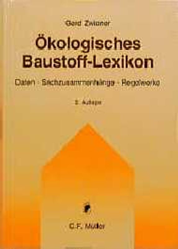 Ökologisches Baustoff-Lexikon. Daten - Sachzusammenhänge - Regelwerke