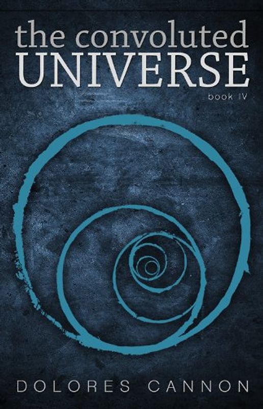 The Convoluted Universe: Book Four - Dolores Cannon