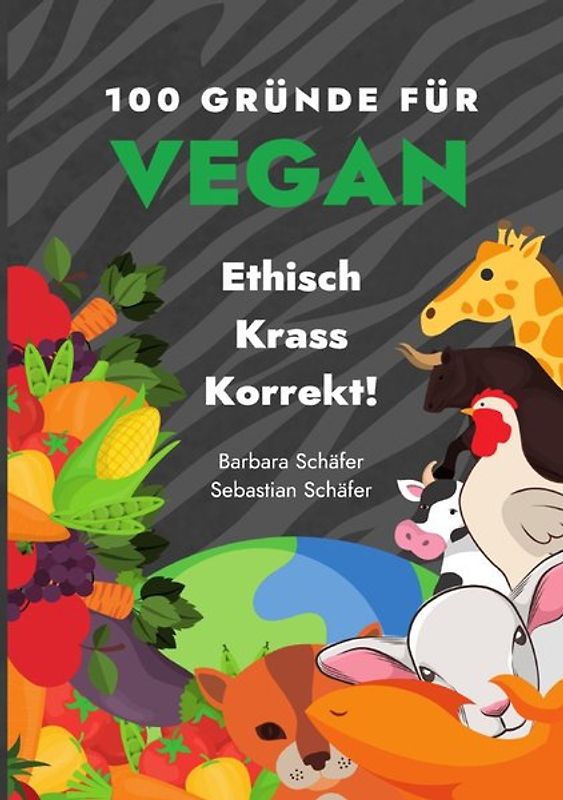 100 Gründe für Vegan - Ethisch Krass Korrekt!
