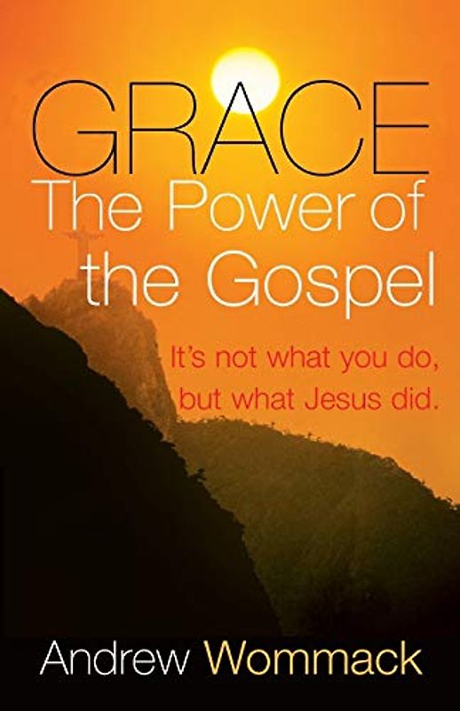 Grace, The Power of The Gospel: It's not what you do, but what Jesus did.
