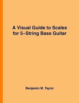 A Visual Guide to Scales for 5-String Bass Guitar: A Reference Text for Classical, Modal, Blues, Jazz and Exotic Scales (Fingerboard Charts for ... Scales on Stringed Instruments, Band 21)