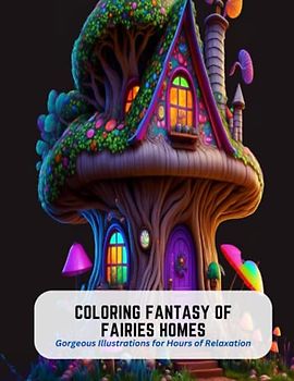 Coloring Fantasy of Fairies Homes: Gorgeous Illustrations for Hours of Relaxation