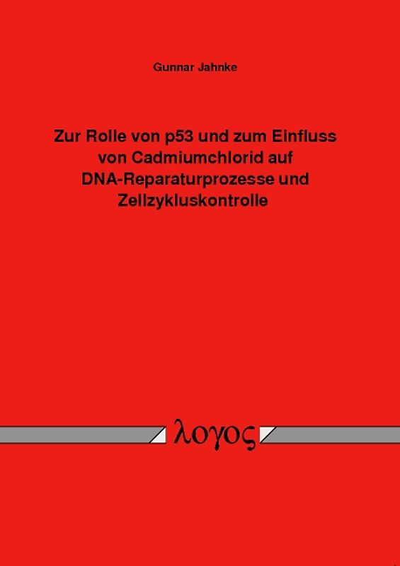 Zur Rolle von p53 und zum Einfluss von Cadmiumchlorid auf DNA-Reparaturprozesse und Zellzykluskontrolle