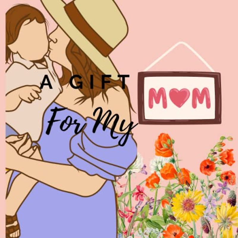 A Gift For My Mom: A Kids Book for Mom
