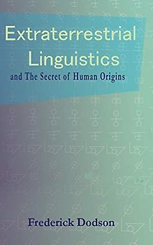Extraterrestrial Linguistics: and the Secret of Human Origins