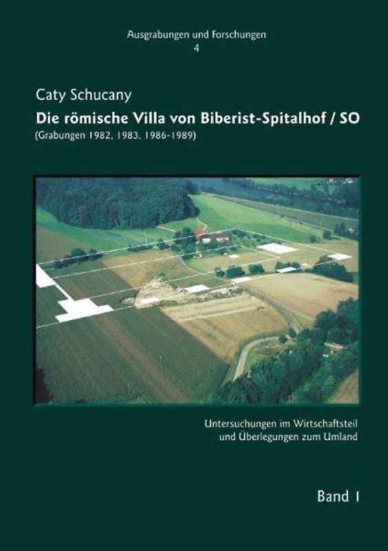 Die römische Villa von Biberist-Spitalhof/SO. (Grabungen 1982, 1983, 1986-1989).
