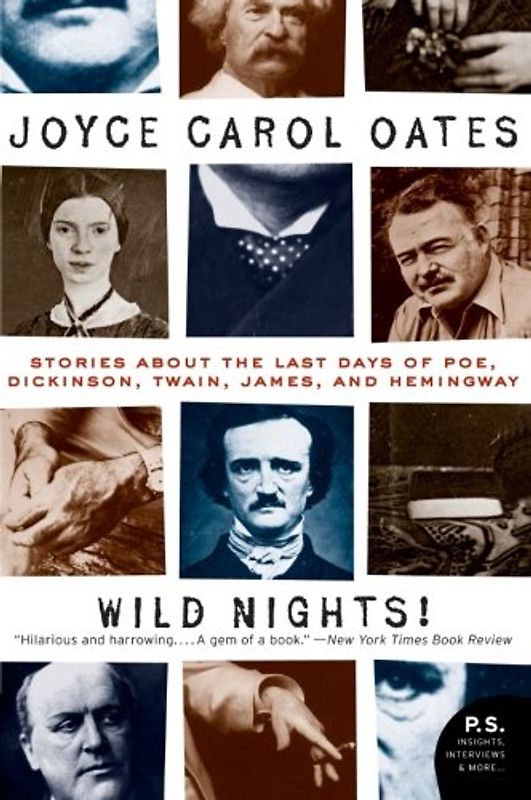 Wild Nights!: Stories About the Last Days of Poe, Dickinson, Twain, James, and Hemingway (P.S.) - Joyce Carol Oates