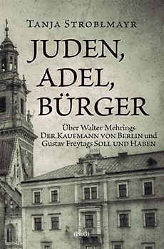 Juden, Adel, Bürger: Über Walter Mehrings 'Der Kaufmann von Berlin' und Gustav Freytags 'Soll und Haben'