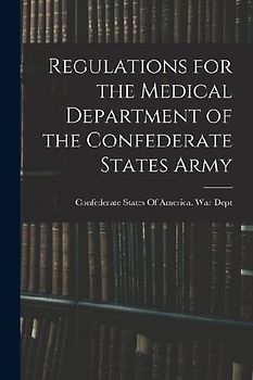 Regulations for the Medical Department of the Confederate States Army