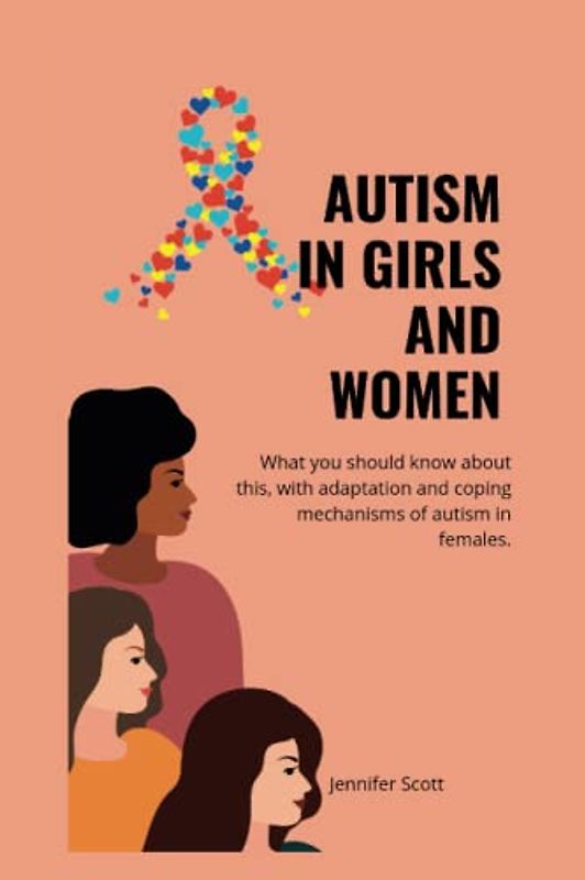 AUTISM IN GIRLS AND WOMEN: What you should know about this, with adaptationa and coping mechanisms of autism in females (Autism Insights: A Series on Understanding and Supporting Neurodiversity)