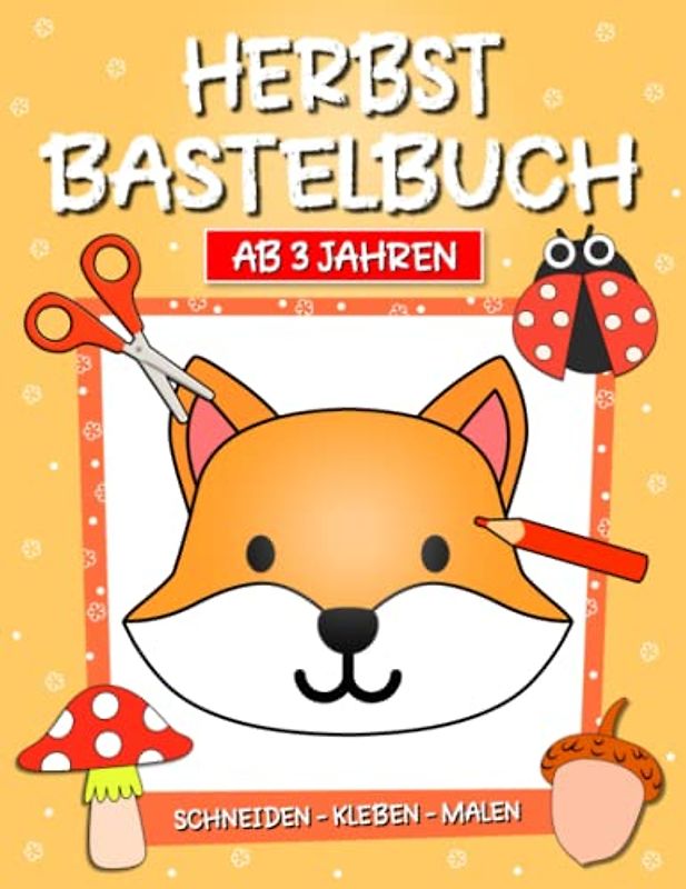 Bastelbuch Herbst: Herbst Basteln,Schneiden, Kleben, Malen! - Ausschneidebuch Herbst für Kinder ab 3 Jahren, Jungen und Mädchen