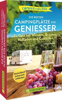 Camperglück Die besten Campingplätze für Genießer Zu Gast bei Winzern, Brauern, Hofläden und Gasthöfen