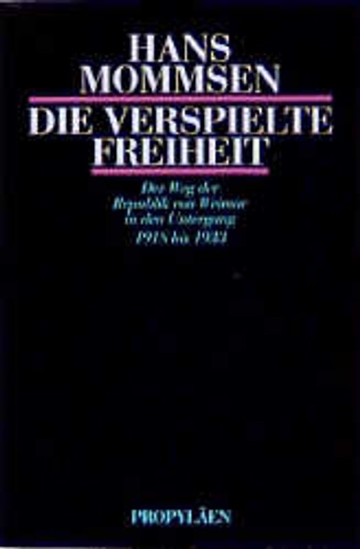 Die verspielte Freiheit. Der Weg der Republik von Weimar in den Untergang 1918 bis 1933. Propyläen Studienausgabe