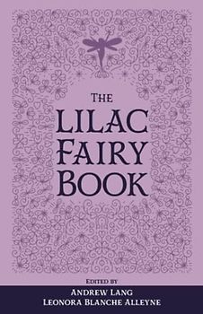 The Lilac Fairy Book: The Original 1910 Scripture of the Fairy Tale Collection (Annotated)