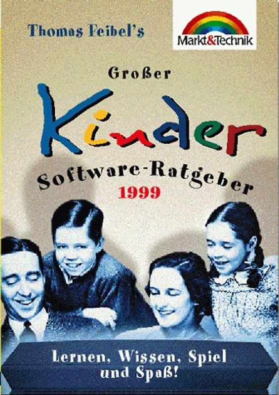 Thomas Feibels Grosser Kindersoftware-Ratgeber 1999. Lernen, Wissen, Spiel und Spass!