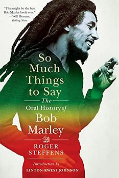 So Much Things to Say: The Oral History of Bob Marley: Introduction by Linton Kwesi Johnson