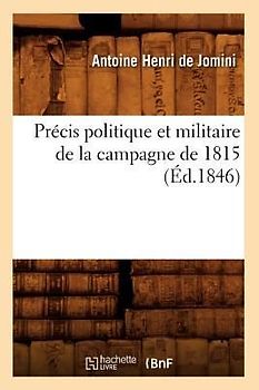 Précis Politique Et Militaire de la Campagne de 1815 (Éd.1846)