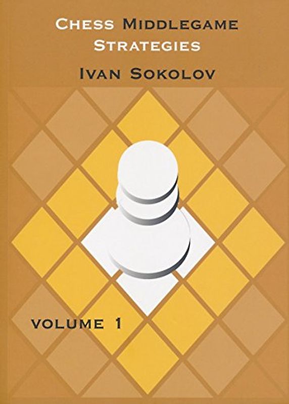 Chess Middlegame Strategies Volume 1