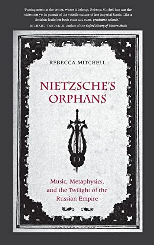 Nietzsche's Orphans: Music, Metaphysics, and the Twilight of the Russian Empire (Eurasia Past and Present)