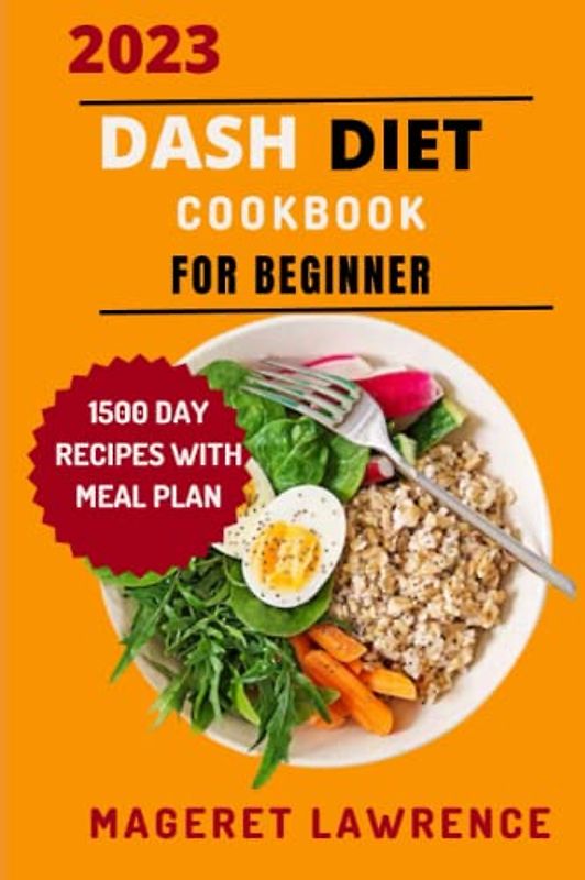 2023 DASH DIET COOKBOOK FOR BEGINNER: The ultimate meal prep guide with delicious and healthy low sodium and high potassium recipes to lower blood pressure .