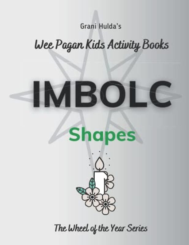 Imbolc Shapes: Grani Hulda's Wheel of the Year Series Wee Pagan Kids Activity Book (Grani Hulda's Wheel of the Year Series: Wee Pagan Kids Activity Books, Band 8)