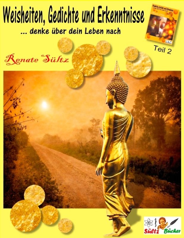 Weisheiten, Gedichte und Erkenntnisse... denke über dein Leben nach - Teil 2