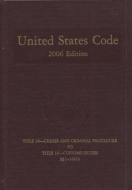 United States Code, 2006, V. 11, Title 18, Crimes and Criminal Procedure to Title 19, Customs Duties, Sections 1-1681b