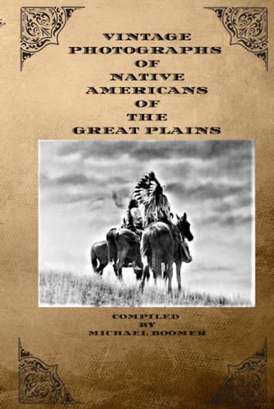 VINTAGE PHOTOGRAPHS OF NATIVE AMERICANS OF THE GREAT PLAINS