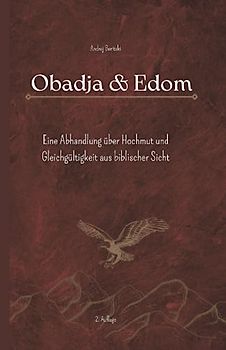 Obadja & Edom: Eine Abhandlung über Hochmut und Gleichgültigkeit aus biblischer Sicht