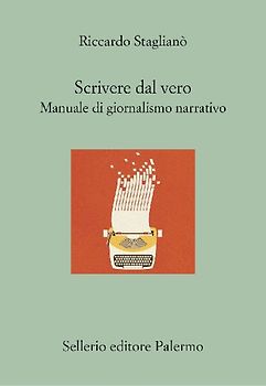 Scrivere dal vero. Manuale di giornalismo narrativo