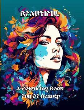 BEAUTIFUL: A Colouring Book Full Of Beauty