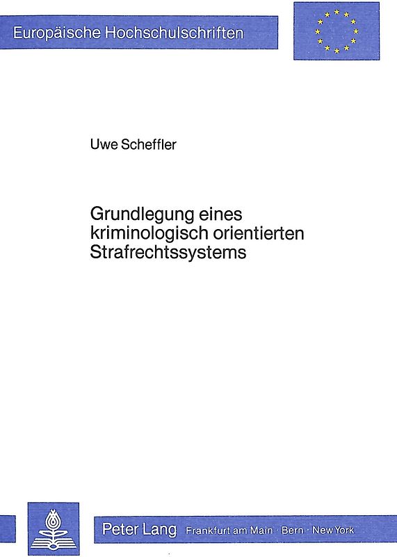 Grundlegung eines kriminologisch orientierten Strafrechtssystems