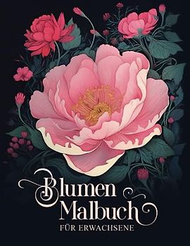 Blumen Malbuch für Erwachsene: 60 detailreiche Blumen zum entspannen